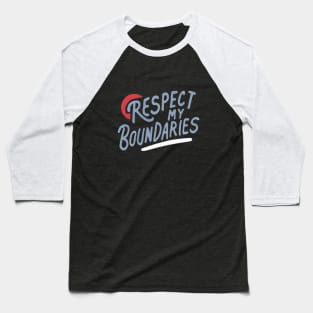 Respect My Boundaries Baseball T-Shirt